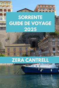 Sorrente Guide de Voyage 2025: Sorrento Essentials: tout ce que vous devez savoir pour une visite inoubliable.