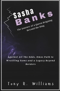 Sasha Banks The Journey of a Queen Reigning Beyond the Ring