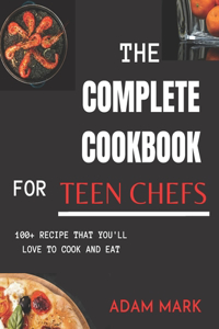 The Complete Cookbook for Teen Chefs