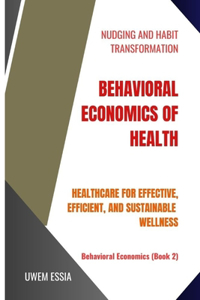 Behavioral Economics of Health