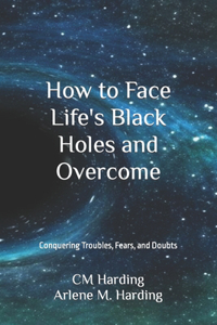 How to Face Life's Black Holes and Overcome