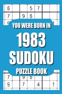 You Were Born In 1983: Sudoku Puzzle Book: Who Were Born in 1983 Large Print Sudoku Puzzle Book For Adults