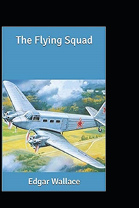 The Flying Squad by edgar wallace(Annotated Edition)