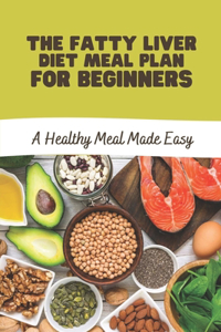 The Fatty Liver Diet Meal Plan For Beginners