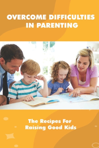 Overcome Difficulties In Parenting