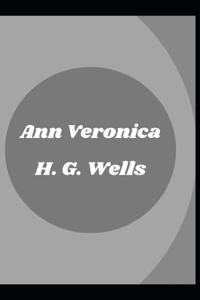Ann Veronica H. G. Wells (Fiction, Romance, Novel) [Annotated]