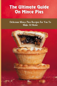 The Ultimate Guide On Mince Pies