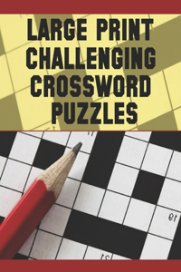 Large Print Challenging Crossword Puzzles