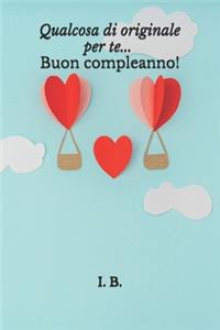 Qualcosa di originale per te... Buon compleanno!
