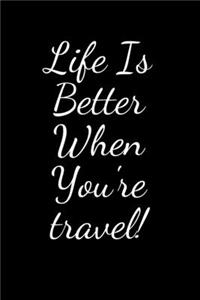 Life Is Better When You're travel