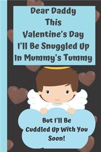 Dear Daddy This Valentine's Day I'll Be Snuggled Up In Mummy's Tummy But I'll Be Cuddled Up With You Soon!: Perfect father day, Valentines Day Gifts for Expecting ... Fatherhood Quotes Inside Love Gifts for Dad books about fatherhood