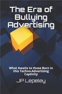 Era of Bullying Advertising