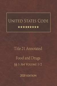 United States Code Annotated Title 21 Food and Drugs 2020 Edition §§1 - 364 Volume 1/2
