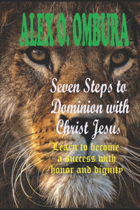 Seven Steps to Dominion with Christ Jesus