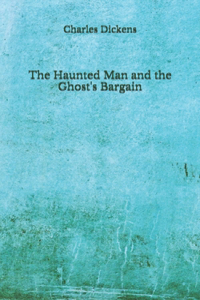 The Haunted Man and the Ghost's Bargain