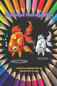 Animaux Incroyables - Livre De Coloriage Pour Les Enfants De 4 À 8 Ans