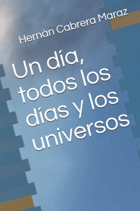 Un día, todos los días y los universos