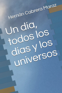 día, todos los días y los universos