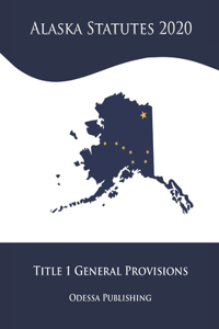 Alaska Statutes 2020 Title 1 General Provisions