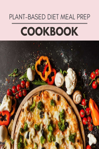 Plant-based Diet Meal Prep Cookbook