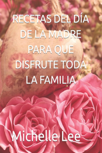 Recetas del Día de la Madre Para Que Disfrute Toda La Familia
