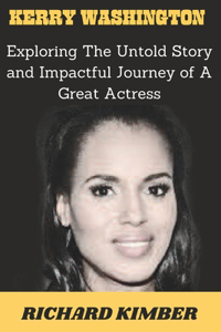 Kerry Washington: Exploring The Untold Story and Impactful Journey of A Great Actress