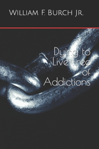 Dying to Live Free of Addictions