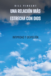 relación más estrecha con Dios: intimidad y devoción