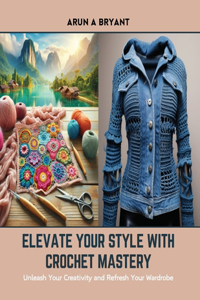 Elevate Your Style with Crochet Mastery