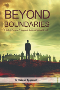 Beyond Boundaries: A Guide to Personal, Professional, Social and Spiritual Growth