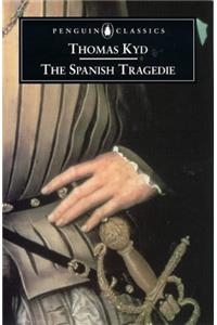 The Spanish Tragedy: Spanish Tragedie (Penguin Classics: Penguin Dramatists)