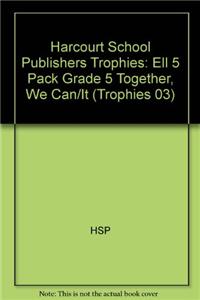 Harcourt School Publishers Trophies: Ell 5 Pack Grade 5 Together, We Can/It