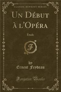 Un DÃ©but Ã? l'OpÃ©ra: Ã?tude (Classic Reprint)