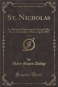 St. Nicholas, Vol. 20: An Illustrated Magazine for Young Folks; Part I., November, 1892, to April, 1893 (Classic Reprint)