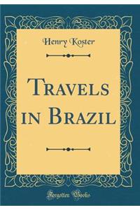 Travels in Brazil (Classic Reprint)