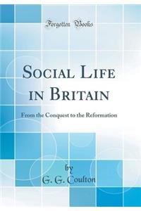 Social Life in Britain: From the Conquest to the Reformation (Classic Reprint)