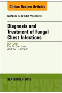 Diagnosis and Treatment of Fungal Chest Infections, an Issue of Clinics in Chest Medicine