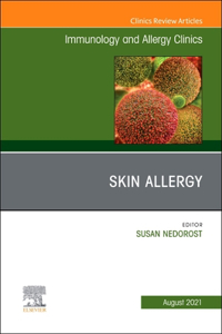 Skin Allergy, an Issue of Immunology and Allergy Clinics of North America, E-Book