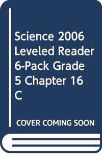 Science 2006 Leveled Reader 6-Pack Grade 5 Chapter 16 C