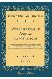 War Department Annual Reports, 1910, Vol. 3 of 4: Reports of Department of the East, Department of the Gulf, Department of the Lakes, Department of the Missouri, Department of Dakota, Department of Texas, Department of the Colorado, Department of C