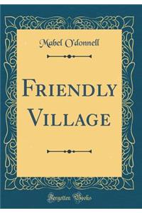 Friendly Village (Classic Reprint)