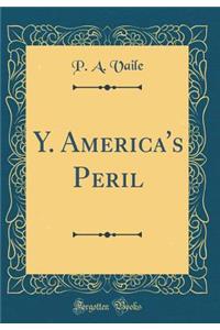 Y. America's Peril (Classic Reprint)