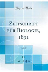 Zeitschrift FÃ¼r Biologie, 1891, Vol. 28 (Classic Reprint)