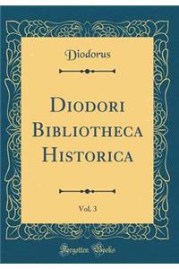 Diodori Bibliotheca Historica, Vol. 3 (Classic Reprint)