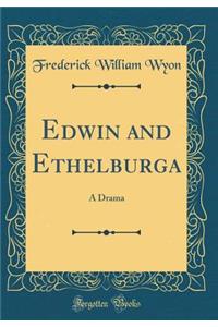 Edwin and Ethelburga: A Drama (Classic Reprint)