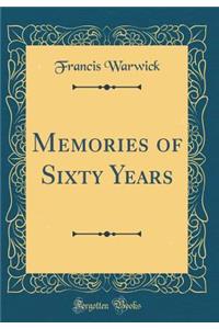 Memories of Sixty Years (Classic Reprint)
