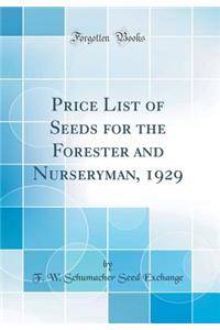 Price List of Seeds for the Forester and Nurseryman, 1929 (Classic Reprint)