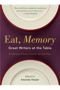 Eat, Memory: Great Writers at the Table, a Collection of Essays from the New York Times