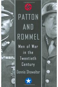 Patton and Rommel: Men Of War In The Twentieth Century