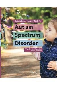 Occupational Therapy Tools for Autism Spectrum Disorder: A handbook with practical tips for therapists